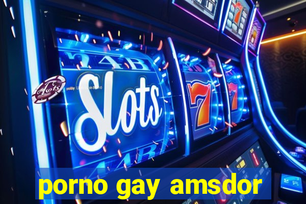 porno gay amsdor